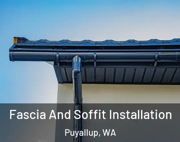  Fascia And Soffit Installation Puyallup, WA