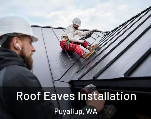  Roof Eaves Installation Puyallup, WA
